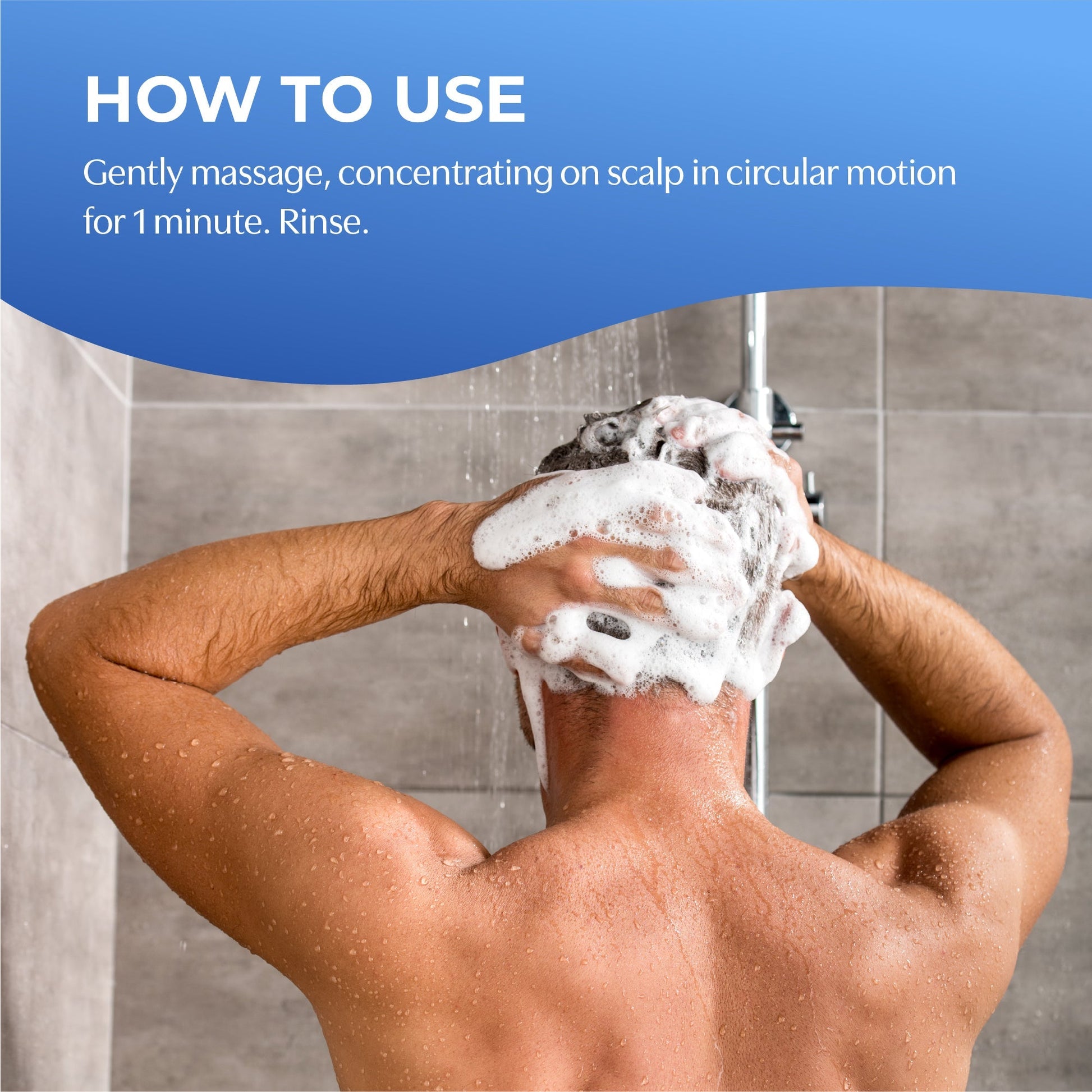 How to Use. Gently massage, concentrating on scalp in circular motion for 1 minute. Rinse.